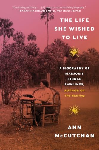 9781324022008: The Life She Wished to Live: A Biography of Marjorie Kinnan Rawlings, author of The Yearling