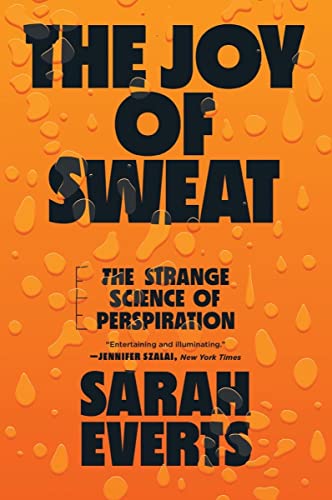 Beispielbild fr The Joy of Sweat: The Strange Science of Perspiration zum Verkauf von BooksRun