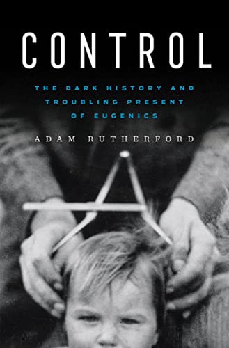 9781324035602: Control: The Dark History and Troubling Present of Eugenics
