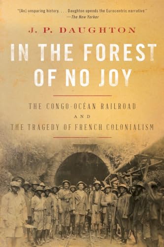 9781324050353: In the Forest of No Joy - The Congo-Ocean Railroad and the Tragedy of French Colonialism: The Congo-ocan Railroad and the Tragedy of French Colonialism