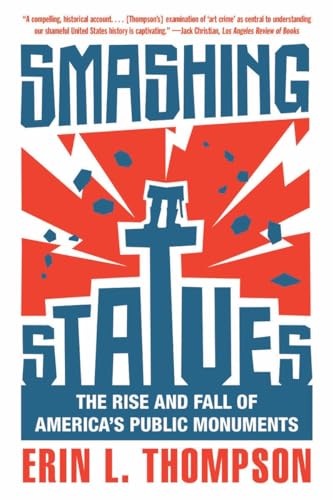Stock image for Smashing Statues: The Rise and Fall of America's Public Monuments for sale by Brook Bookstore