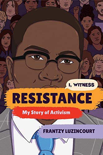 Stock image for Resistance: My Story of Activism (I, Witness) [Paperback] Luzincourt, Frantzy; Rosenblum, Zoe; Nasrati, Zainab; Eggers, Dave and Uhle, Amanda for sale by Lakeside Books