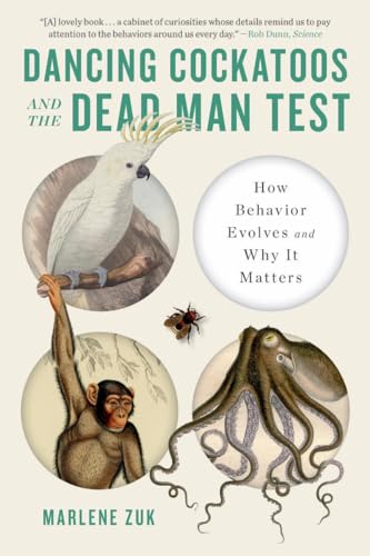 Stock image for Dancing Cockatoos and the Dead Man Test: How Behavior Evolves and Why It Matters for sale by BooksRun