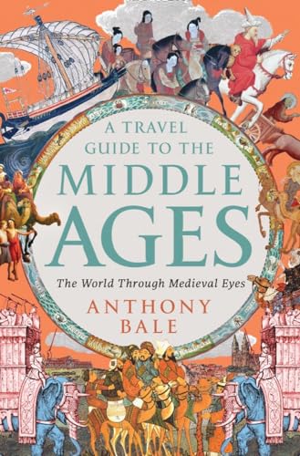 Beispielbild fr A Travel Guide to the Middle Ages: The World Through Medieval Eyes [Hardcover] Bale, Anthony zum Verkauf von Lakeside Books