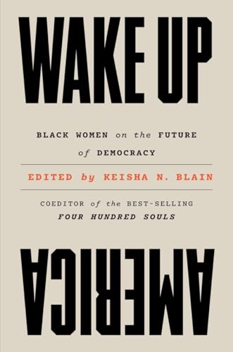 Beispielbild fr Wake Up America: Black Women on the Future of Democracy [Hardcover] Blain, Keisha N. zum Verkauf von Lakeside Books