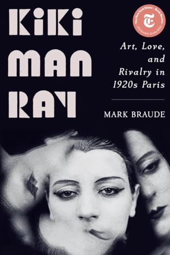 Stock image for Kiki Man Ray: Art, Love, and Rivalry in 1920s Paris for sale by New Legacy Books