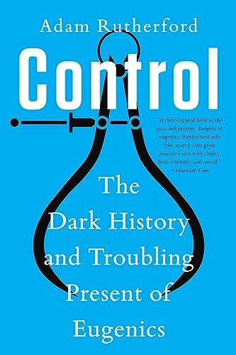 Stock image for Control: The Dark History and Troubling Present of Eugenics for sale by ThriftBooks-Dallas