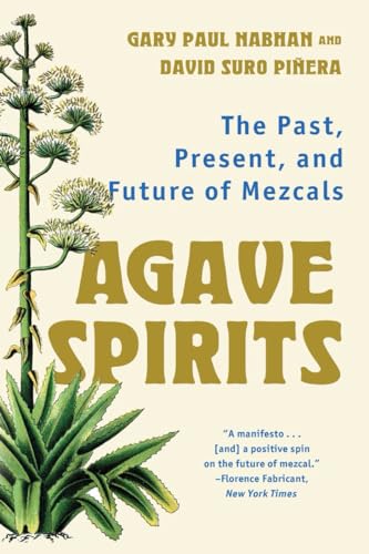 Stock image for Agave Spirits: The Past, Present, and Future of Mezcals [Paperback] Nabhan Ph.D., Gary Paul and Piera, David Suro for sale by Lakeside Books