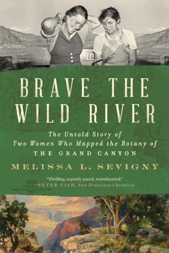 9781324076117: Brave the Wild River: The Untold Story of Two Women Who Mapped the Botany of the Grand Canyon