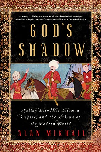 Beispielbild fr God's Shadow : Sultan Selim, His Ottoman Empire, and the Making of the Modern World zum Verkauf von Better World Books