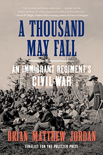 Beispielbild fr A Thousand May Fall: An Immigrant Regiment's Civil War zum Verkauf von BooksRun