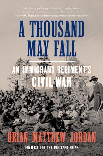 Imagen de archivo de A Thousand May Fall : An Immigrant Regiment's Civil War a la venta por Better World Books