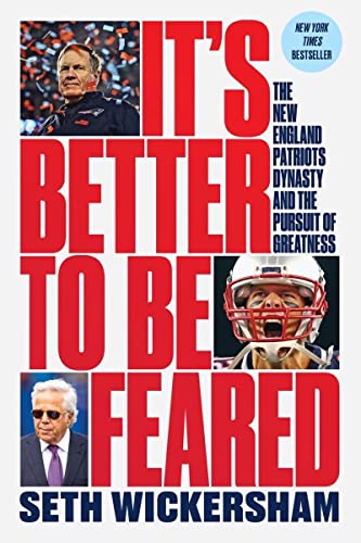 Stock image for Its Better to Be Feared: The New England Patriots Dynasty and the Pursuit of Greatness for sale by Goodwill of Colorado