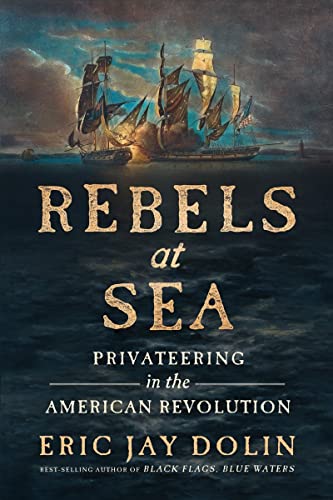 Beispielbild fr Rebels at Sea: Privateering in the American Revolution zum Verkauf von PlumCircle
