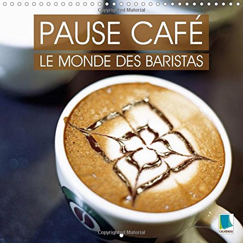 9781325029730: Pause caf : le monde des Baristas 2015: La culture du caf – un plaisir  dguster lentement les yeux ferms