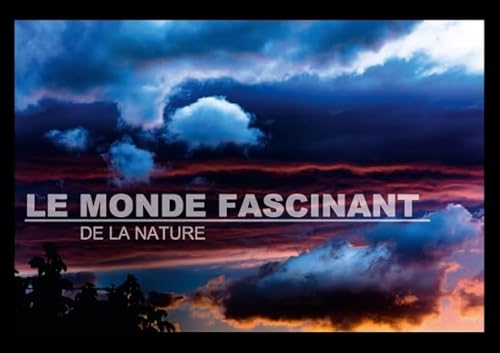 9781325031405: Le monde fascinant de la nature: La nature vue par Christophe Brionnaud