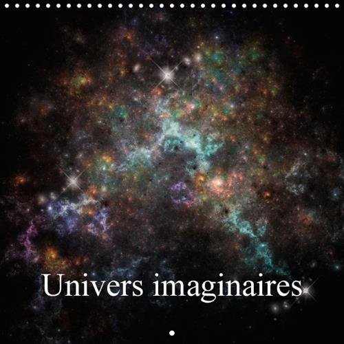 Stock image for Univers imaginaires 2016: Vues imaginaires de l'univers (Calvendo Art) for sale by Revaluation Books