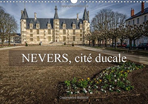 Stock image for Nevers, cit ducale ; calendrier mural 2016 din A3 horizontal for sale by Chapitre.com : livres et presse ancienne