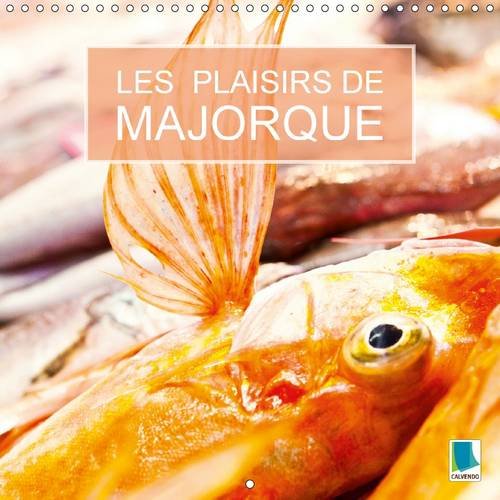 9781325081127: Les plaisirs de Majorque: Majorque : L'le des Balares est un paradis pour les gourmets. Calendrier mural 2016