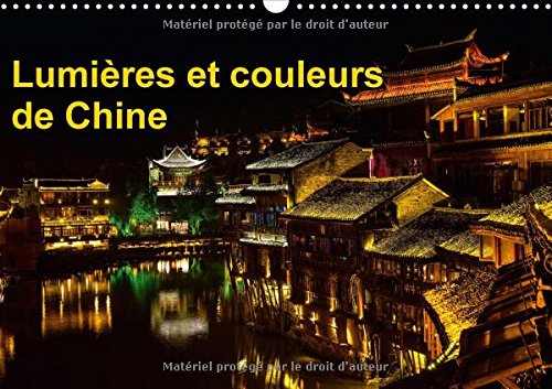 9781325085323: Lumires et couleurs de Chine 2016: Fenghuang a subi de trs graves inondations en juin 2014. Cette petite ville du Hunan a t-elle retrouv sa ... photos de ce calendrier. (Calvendo Places)