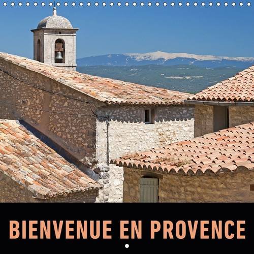 9781325085965: Bienvenue en provence: Un voyage en photos en traversant les villages, les villes et les paysages de Provence. Calendrier 2016 (Calvendo Places)