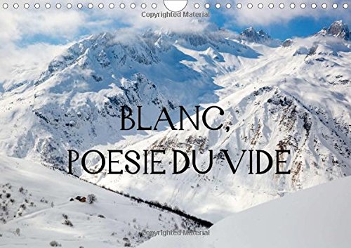 9781325090082: Blanc, posie du vide: Blanc-silence, solitude, secret. La neige qui drobe les couleurs et les formes et nous rend des espaces infinis. Calendrier mural A4 horizontal 2016