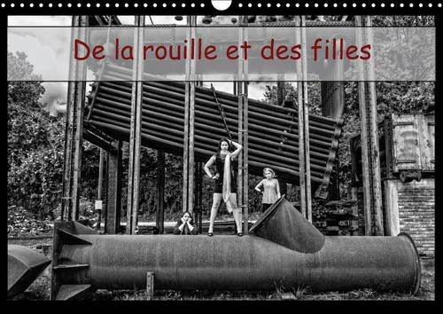 9781325101115: De la rouille et des filles 2016: L'errance de jeunes femmes sur un ancien site industriel. (Calvendo Personnes)