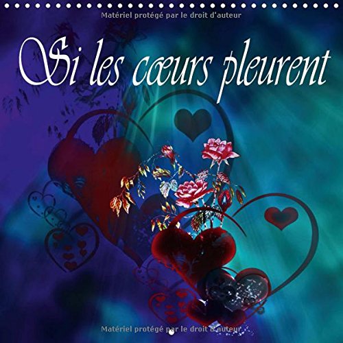 9781325118656: Si les coeurs pleurent: Images rconfortantes pour toutes personnes en deuil. Calendrier mural 2016