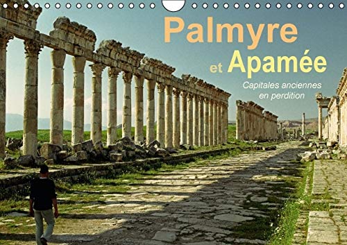9781325122240: Palmyre et Apame capitales anciennes en perdition: Deux des plus beaux sites antiques du monde entier se voient gravement menacs. Calendrier mural A4 horizontal (Calvendo Places)