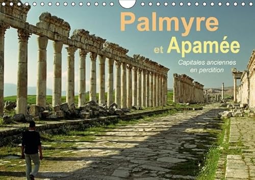 9781325122240: PALMYRE ET APAMEE CAPITALES ANCIENNES EN PERDITION CALENDRIER MURAL 2016 DIN A4