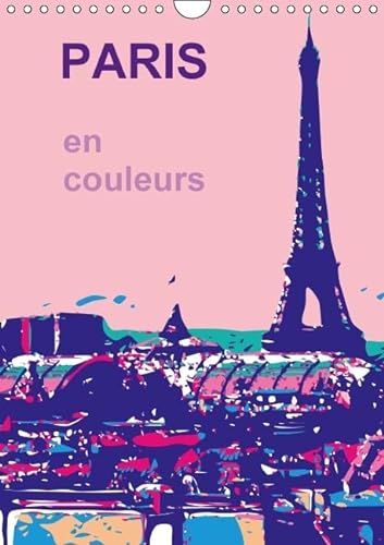 9781325127436: Paris en couleurs: La ville de ma vie, la ville de lamour, la ville en couleurs. Calendrier mural A4 vertical