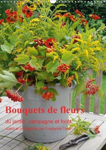 Stock image for Bouquets de Fleurs du Jardin, Campagne et Foret 2017: Bouquets de Fleurs Naturelles, Arranges avec Amour (Calvendo Places) for sale by Revaluation Books