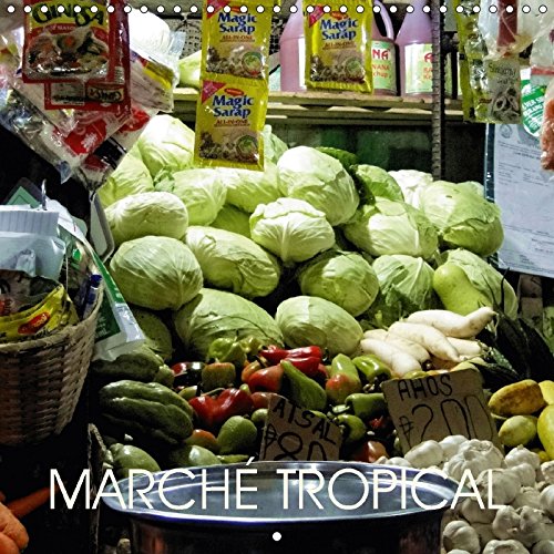 Stock image for Marche Tropical 2017: Une Visite au Marche Public de "la Ville de Douces Personnes" - Dumaguete, Negros Oriental, Philippines (Calvendo Places) for sale by Revaluation Books