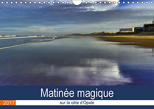 Stock image for Matinee Magique sur la Cote d'Opale 2017: Images d'Une Matinee Magique sur la Cote d'Opale ou les Nuages Descendent pour Embrasser Tendrement la Mer. Humains Qui S'y Promenent (Calvendo Nature) for sale by Revaluation Books