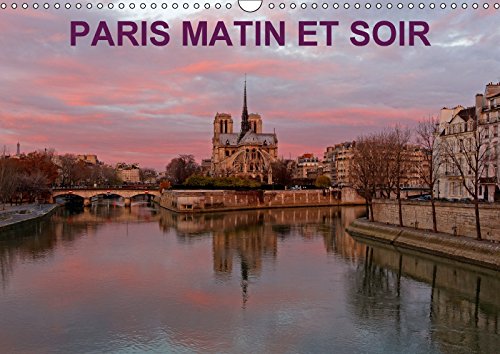 Stock image for Paris Matin Et Soir 2017: Photographies Artistiques Du Patrimoine Historique De Paris Au Lever Et a La Tombee Du Jour. (Calvendo Places) for sale by Revaluation Books