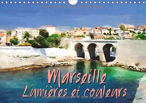 9781325193172: Marseille lumires et couleurs (Calendrier mural 2017 DIN A4 horizontal): Srie de 13 tableaux, pour partager ou faire dcouvrir les vues pittoresques de Marseille. (Calendrier mensuel, 14 Pages )