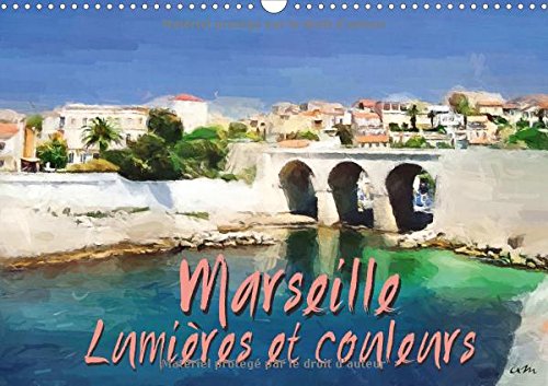 9781325193189: Marseille Lumieres Et Couleurs 2017: Serie De 13 Tableaux, Pour Partager Ou Faire Decouvrir Les Vues Pittoresques De Marseille.: Srie de 13 tableaux, ... mensuel, 14 Pages ) (Calvendo Art)