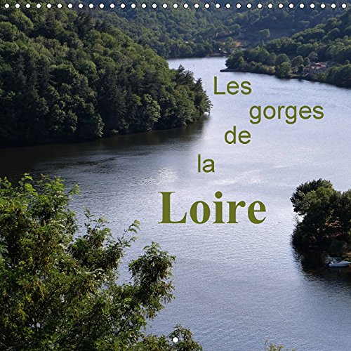 Stock image for Les Gorges De La Loire 2017: Lieu Magique Et Sauvage Ou La Nature Reste Protegee (Calvendo Nature) for sale by Revaluation Books