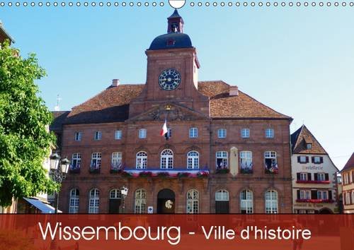 Stock image for Wissembourg - Ville D'histoire 2017: Une Ville a L'histoire Exceptionnelle (Calvendo Places) for sale by Revaluation Books