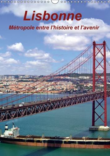 Stock image for Lisbonne Metropole Entre L'histoire Et L'avenir 2017: Les Vues Les Plus Interessantes De La Capitale Du Portugal (Calvendo Places) for sale by Revaluation Books