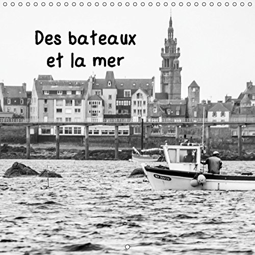 Imagen de archivo de Des Bateaux Et La Mer 2017: Des Details De Bateaux, De Reflets Et De L'ocean (Calvendo Mobilite) a la venta por Revaluation Books