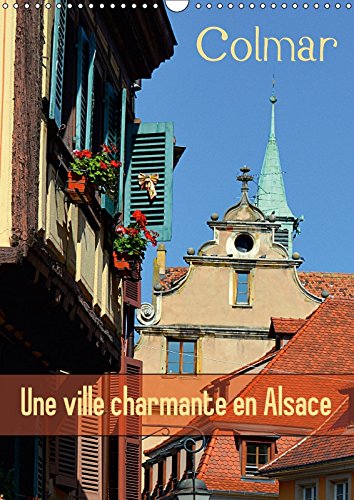 Stock image for Colmar Une Ville Charmante En Alsace 2017: Une Petite Ville Francaise Avec Du Charme (Calvendo Places) for sale by Revaluation Books