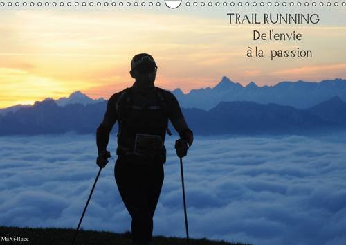 Stock image for Trail Running De L'envie a La Passion 2017: Des Images De Trailers Dans Des Cadres Naturels Magnifiques (Calvendo Sportif) for sale by Revaluation Books