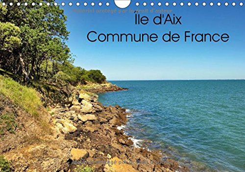 Stock image for Ile D'aix Commune De France 2017: Ile D'aix Est Une Commune a Part Entiere Du Sud-Ouest De La France (Calvendo Places) for sale by Revaluation Books