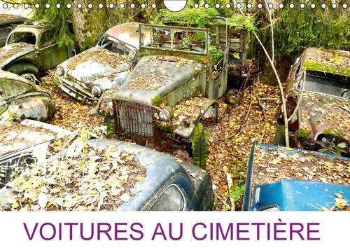 Beispielbild fr Voitures Au Cimetiere 2017: Cimetiere De Voitures Anciennes a Kaufdorf (Calvendo Mobilite) zum Verkauf von Revaluation Books
