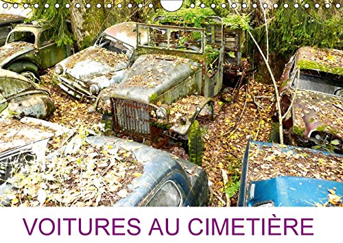 Stock image for Voitures Au Cimetiere 2017: Cimetiere De Voitures Anciennes a Kaufdorf (Calvendo Mobilite) for sale by Revaluation Books