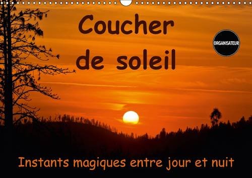 Stock image for Coucher De Soleil Instants Magiques Entre Jour Et Nuit 2017: Couchers De Soleil Autour Du Monde (Calvendo Nature) for sale by Revaluation Books