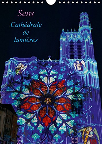 Stock image for Sens Cathedrale De Lumieres 2017: La Cathedrale Est Situee Au Coeur De La Ville De Sens. (Calvendo Art) for sale by Revaluation Books