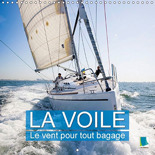 Stock image for La Voile : Le Vent Pour Tout Bagage 2018: Une Croisiere Est Une Aventure Passionnante Et Vivifiante, Mais Aussi Reposante for sale by medimops