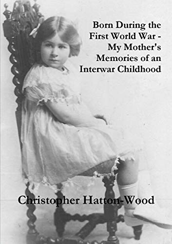 Stock image for Born During the First World War My Mother's Memories of an Interwar Childhood for sale by PBShop.store US